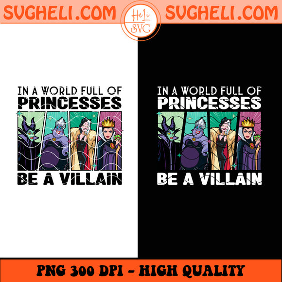 In A World Full Of Princesses Be A Villain Disney Witch Png Sublimation Design