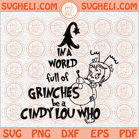 In A World Of Grinches Be A Cindy Lou Who Svg Cindy Lou Who Svg Png Dxf Eps