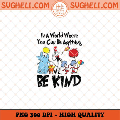 In A World Where You Can Be Anything Be Kind Png Sublimation Files