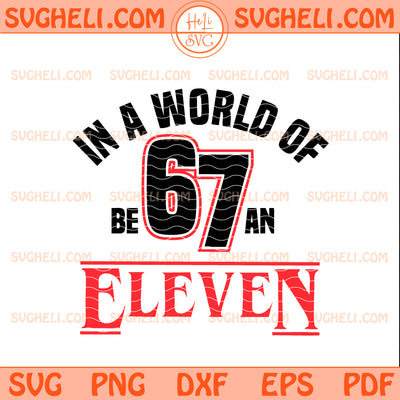 In A World of 67 Be An Eleven Svg Eleven Stranger Things Svg