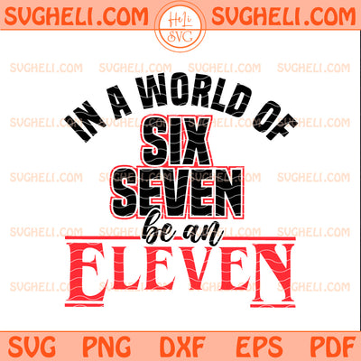 In A World of Six Seven Be An Eleven Stranger Things Svg