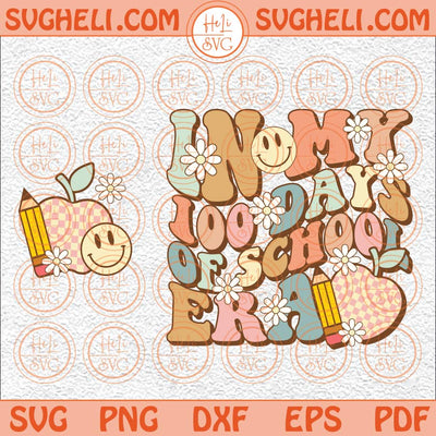 In My 100 Days Of School Era Svg Retro 100 Days Of School Svg Png Dxf Eps Pocket Design Files