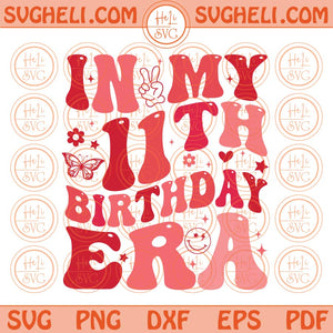 In My 11th Birthday Era Svg Groovy 11 Year Old Birthday Svg Png Dxf Eps Files