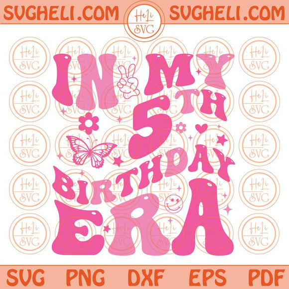 In My 5th Birthday Era Svg Groovy 5th Birthday Svg Birthday Svg Png Dxf Eps Files