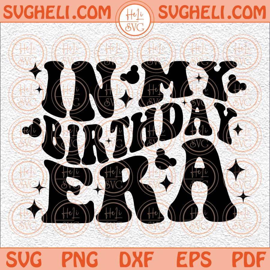 In My Birthday Era Svg Birthday Girl Svg Birthday Party Svg