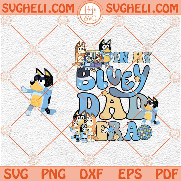 In My Bluey Dad Era Svg Trendy Funny Dog And Friends Svg Png Dxf Eps Pocket Design Files