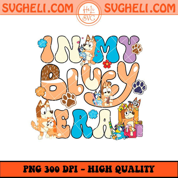 In My Bluey Era Png Bluey Mom Era Png Bluey Mum Png Sublimation