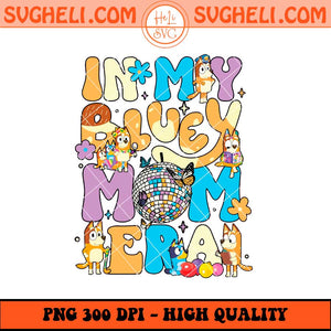 In My Bluey Mom Era Png Bluey Mom Era Png Bluey Mom Png Sublimation