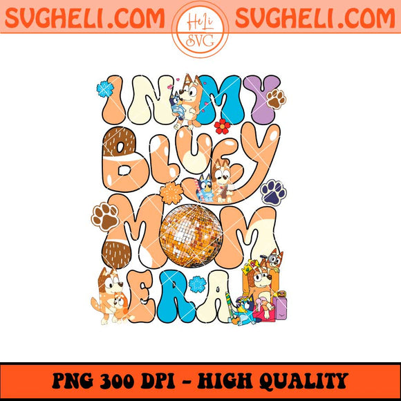 In My Bluey Mom Era Png Bluey Mom Png Bluey Mom Era Png Sublimation