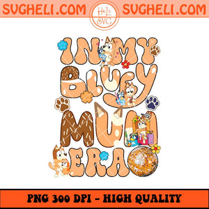In My Bluey Mum Era Png Bluey Mom Era Png Bluey Mum Png Sublimation
