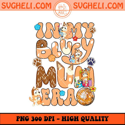 In My Bluey Mum Era Png Bluey Mom Era Png Bluey Mum Png Sublimation