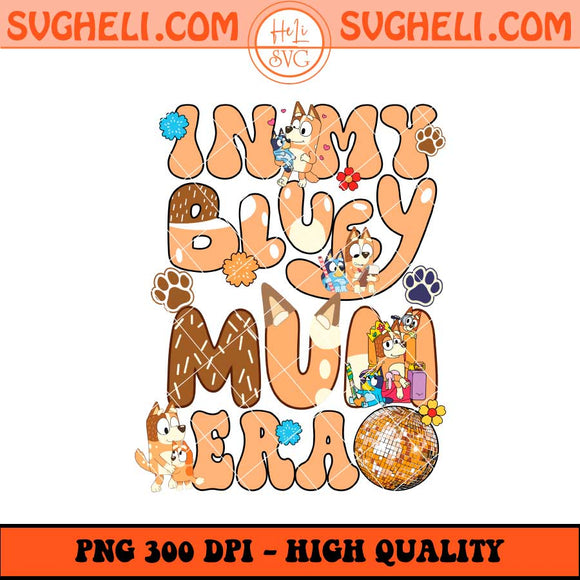 In My Bluey Mum Era Png Bluey Mom Era Png Bluey Mum Png Sublimation