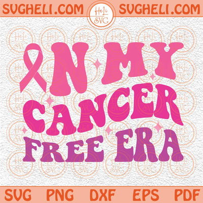 In My Cancer Free Era Svg Cancer Women Svg Cancer Survivor Svg Png Dxf Eps Files
