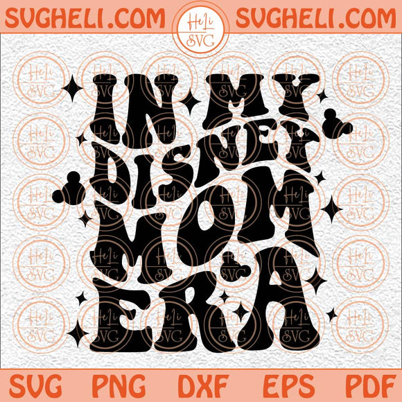 In My Disney Mom Era Svg Family Vacation Svg Mouse Mom Svg Png Dxf Eps Files