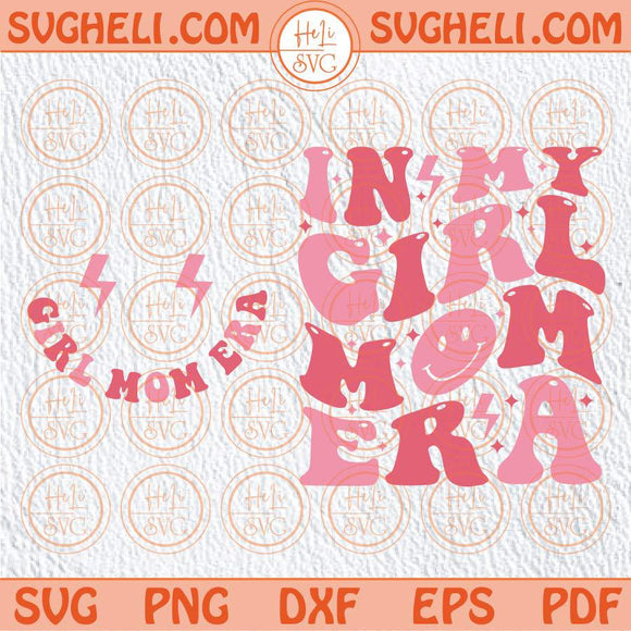 In My Girl Mom Era Svg Pink Girl Mom Svg Girl Mama Svg New Mom Png Dxf Eps Pocket Design Files