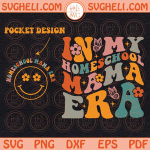 In My Homeschool Mama Era Svg Homeschooling Mama Svg Funny Mom Svg Png Dxf Eps Pocket Design Files