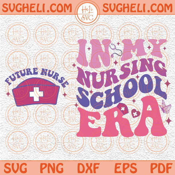 In My Nursing School Era Svg Future Nurse Svg Nursing School Svg Png Dxf Eps Files