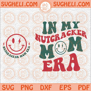 In My Nutcracker Mom Era Svg Retro Nutcracker Mom Svg Holiday Svg Png Dxf Eps Pocket Design Files