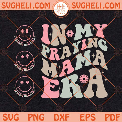In My Praying Mama Era Svg Retro Mama Svg Bible Verse Svg Png Dxf Eps Files