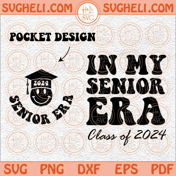 In My Senior Era Class Of 2024 Svg Graduation 2024 Svg Trendy Svg Png Dxf Eps Pocket Design Files