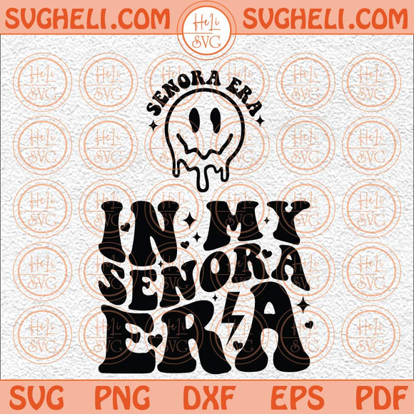 In My Senora Era Svg Latina Svg Wifey Svg Mexican Svg Señora Svg Png Dxf Eps Pocket Design Files