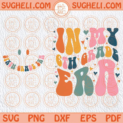 In My Sixth Grade Era Svg Sixth Grade Teacher Svg Back to School Svg Png Dxf Eps Files