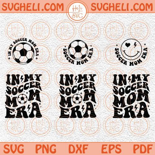 In My Soccer Mom Era Svg Soccer Mom Svg Sports Mom Svg Trendy Svg Png Dxf Eps Files