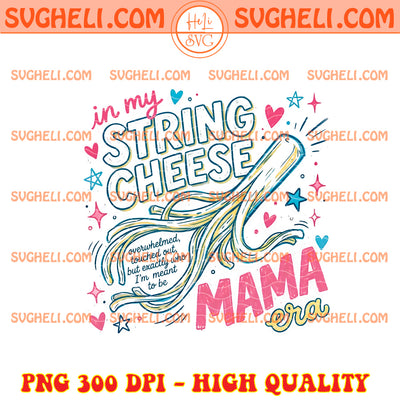 In My String Cheese Mom Era Png Funny Mom Png