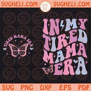 In My Tired Mama Era Svg Funny Mom Quotes Svg Funny Mom Svg Png Png Dxf Eps Pocket Design Files