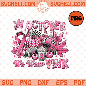In October We Wear Pink Football Png Pink Ribbon Football Png Sublimation Files