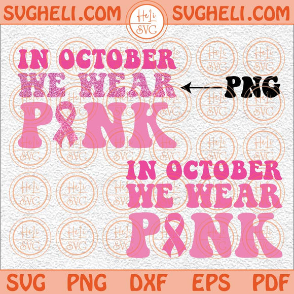 In October We Wear Pink Svg Breast Cancer Svg Cancer Ribbon Svg Png Png Dxf Eps Files