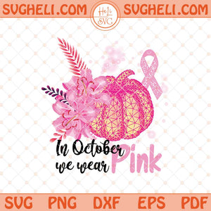 In October We Wear Pink Svg Cancer Pumpkins Svg Cancer Svg Png Dxf Eps Files