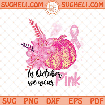 In October We Wear Pink Svg Cancer Pumpkins Svg Cancer Svg Png Dxf Eps Files