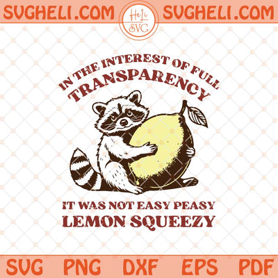 In The Interest of Full Transparency It was Not Easy Peasy Lemon Squeezy Svg Png Dxf Eps Files