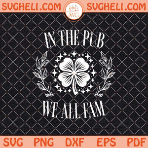 In The Pub We All Fam Svg Funny St Patricks Day Svg Png Dxf Eps Files