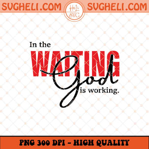 In The Waiting God is Working Svg Christion Quote Svg Png Dxf Eps Files