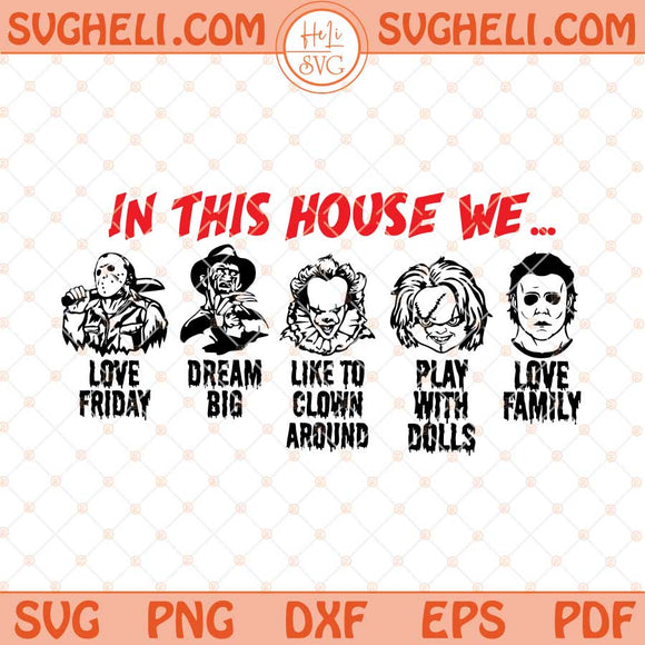 In This House We Svg Horror Character Svg Horror Friends Svg Png Dxf Eps Files