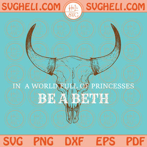 In a World Full of Princesses Svg Boho Cow Skull Svg Cowgirl Svg Png Dxf Eps Files