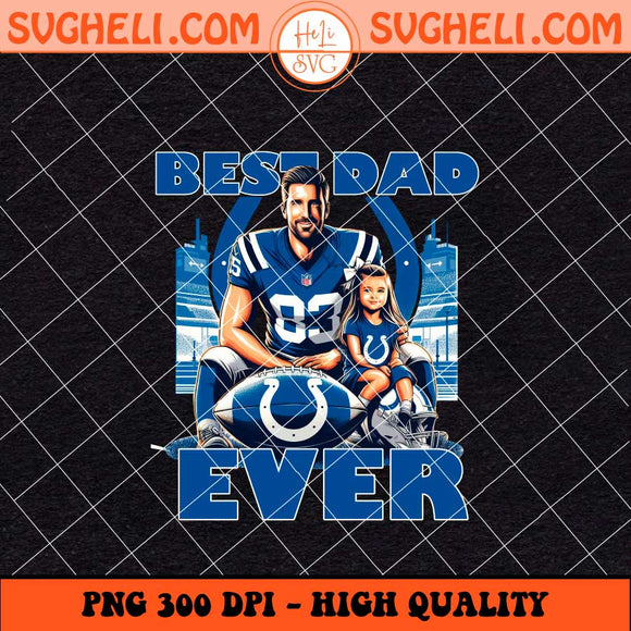 Indianapolis Colts Best Dad Ever Png Indianapolis Colts Png Sublimation Files