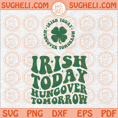 Irish Today Hungover Tomorrow Svg St Patricks Day Svg Irish Svg Png Dxf Eps Pocket Design Files