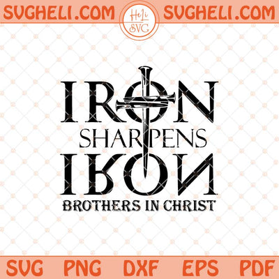 Iron Sharpens Iron Svg Brothers In Christ Svg Men's Ministry Svg Png Dxf Eps Files