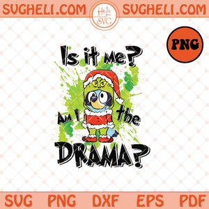 Is It Me And I Am The Drama Christmas Blue Dog Png Bluey Png Sublimation Files