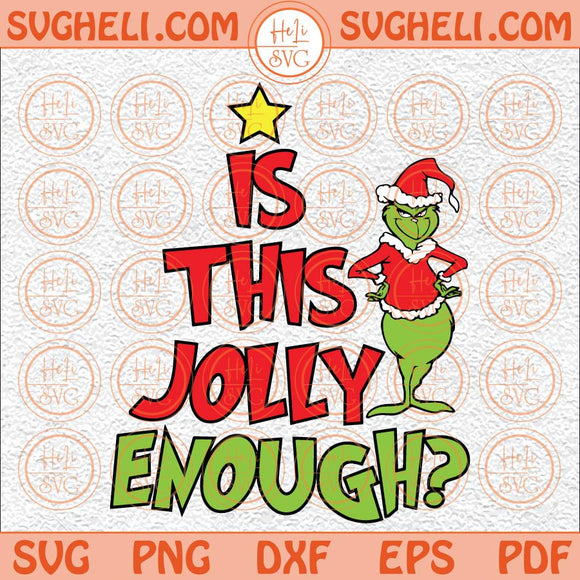 Is This Jolly Enough Svg Grinch Christmas Svg Jolly Grinch Svg Png Dxf Eps