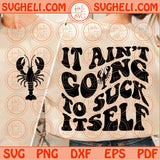 It Ain’t Going To Suck Itself Svg Wavy Crawfish Quote Svg Crawfish Svg Png Dxf Eps Files