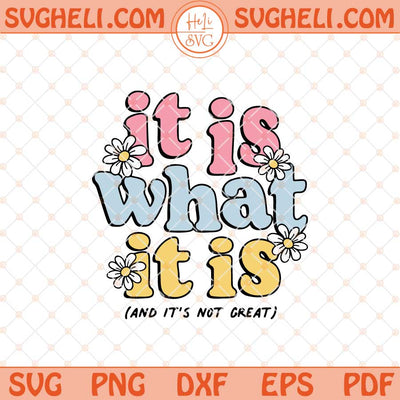 It Is What It Is And It's Not Great Svg Mental Health Anxiety Svg Png Dxf Eps Files