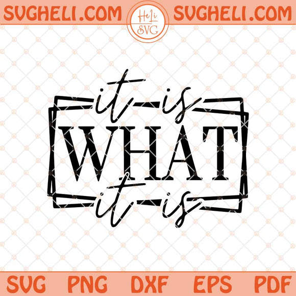 It is What it is Svg Funny Quote Svg Funny Life Quote Svg Png Dxf Eps Files