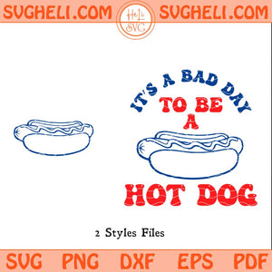 It's A Bad Day To Be A Hot Dog Svg Independence Day Svg Png Dxf Eps Files