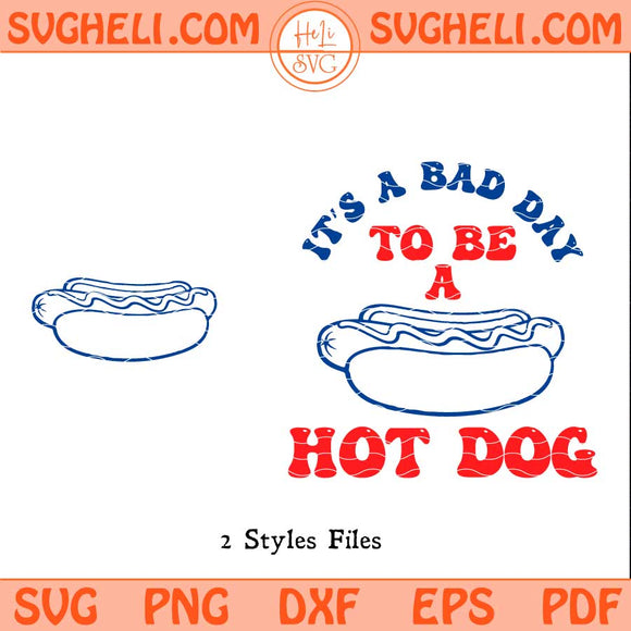 It's A Bad Day To Be A Hot Dog Svg Independence Day Svg Png Dxf Eps Files