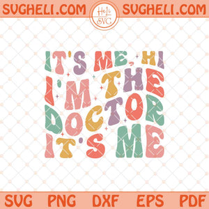 It's Me HI, I'm the Doctor It's Me Svg Cute Doctor Svg Png Dxf Eps Files