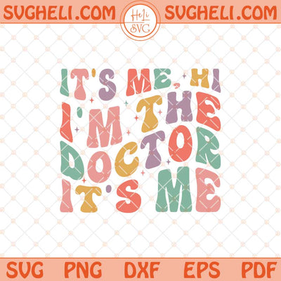 It's Me HI, I'm the Doctor It's Me Svg Cute Doctor Svg Png Dxf Eps Files